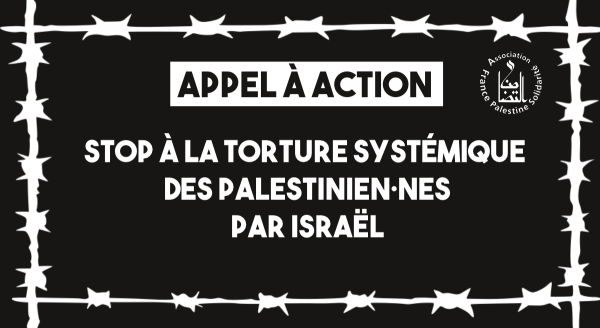 Appel à action / Stop à la torture systémique des Palestinien·nes par Israël